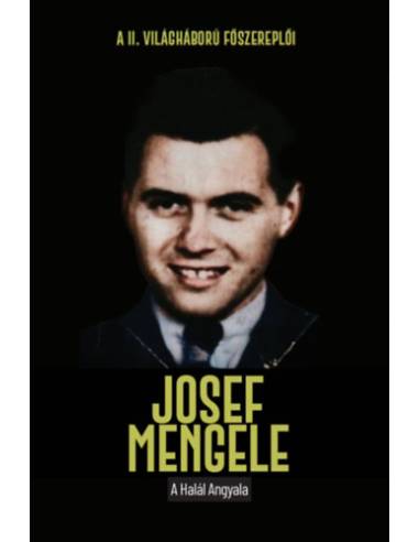 Josef Mengele - A halál angyala