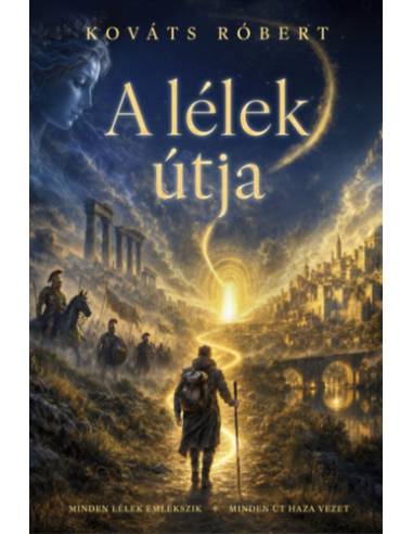 A lélek útja - Minden lélek emlékszik, minden út haza vezet