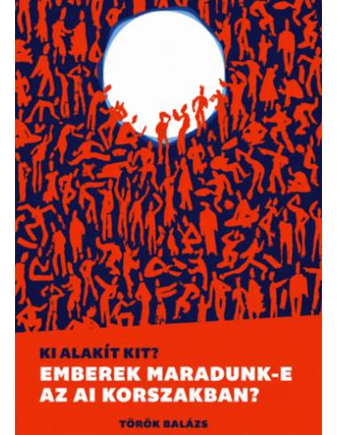 Ki alakít kit? - Emberek maradunk-e az AI korszakban?