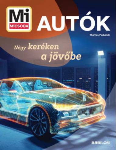 Mi micsoda - Autók - Négy keréken a jövőbe