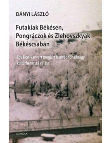 Futakiak Békésen, Pongráczok és Zlehovszkyak Békéscsabán - Egy Don-kanyart megjárt honvéd főhadnagy kultúrhérosszá válása