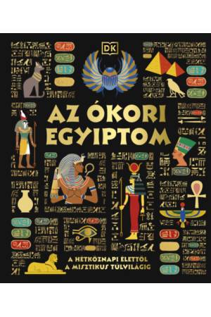 Az ókori Egyiptom - A hétköznapi élettől a misztikus túlvilágig