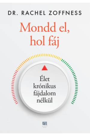 Mondd el, hol fáj - Élet krónikus fájdalom nélkül