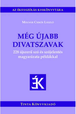 Még újabb divatszavak - 228 újszerű szó és szójelentés magyarázata példákkal