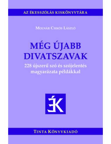 Még újabb divatszavak - 228 újszerű szó és szójelentés magyarázata példákkal