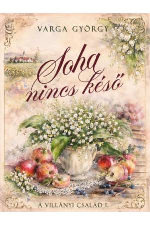 Soha nincs késő - A Villányi család I.