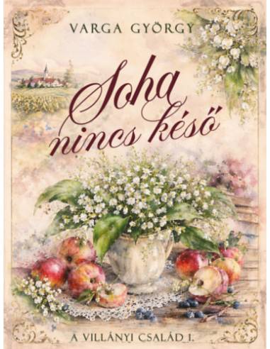 Soha nincs késő - A Villányi család I.
