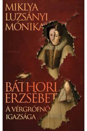 Báthori Erzsébet - A vérgrófnő igazsága