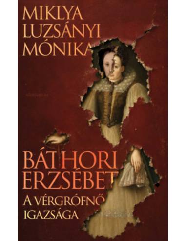 Báthori Erzsébet - A vérgrófnő igazsága