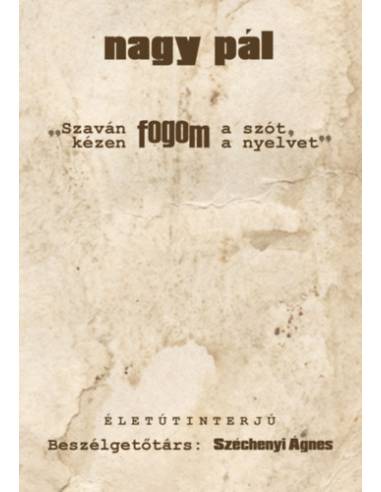 Szaván fogom a szót, kézen fogom a nyelvet - Életútinterjú