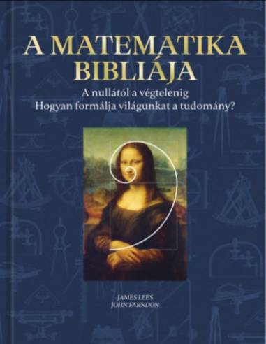 A matematika bibliája - A nullától a végtelenig - Hogyan formálja világunkat a tudomány?