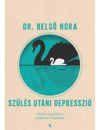 Szülés utáni depresszió - Új kiadás - Okok és megoldások anyáknak és apáknak
