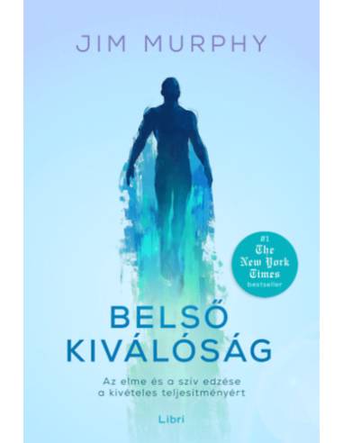 Belső kiválóság - Az elme és a szív edzése a kivételes teljesítményért