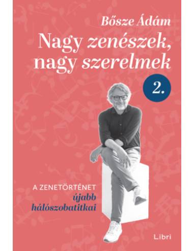 Nagy zenészek, nagy szerelmek 2. - A zenetörténet újabb hálószobatitkai