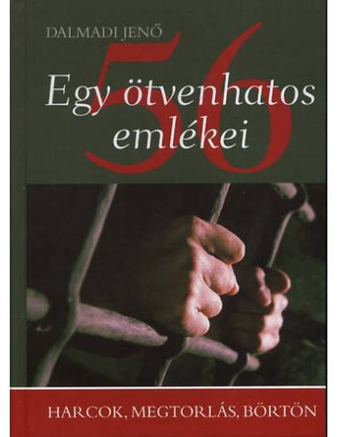 Egy ötvenhatos emlékei - Harcok, megtorlás, börtön