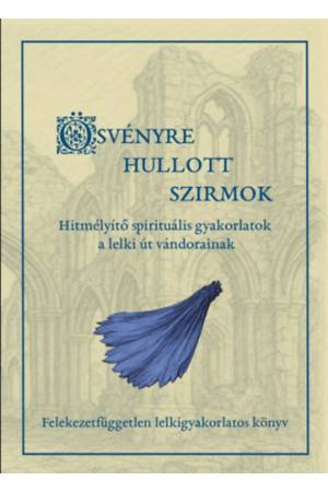 Ösvényre hullott szirmok - Hitmélyítő spirituális gyakorlatok a lelki út vándorainak
