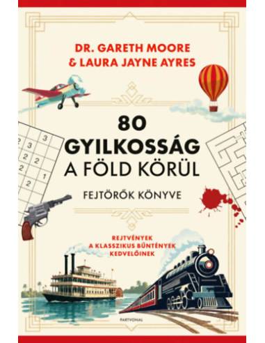 80 gyilkosság a Föld körül - Fejtörők könyve - Rejtvények a klasszikus bűntények kedvelőinek