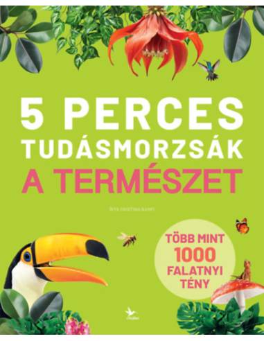 5 perces tudásmorzsák - A természet - Több mint 1000 falatnyi tény