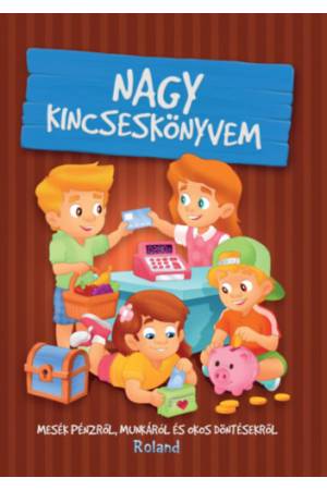 Nagy kincseskönyvem - Mesék pénzről, munkáról és okos döntésekről