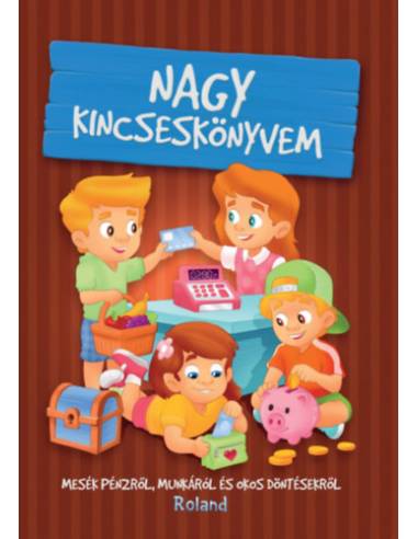 Nagy kincseskönyvem - Mesék pénzről, munkáról és okos döntésekről