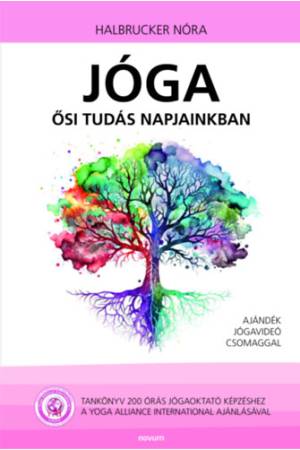 Jóga - ősi tudás napjainkban - Tankönyv 200 órás jógaoktató képzéshez