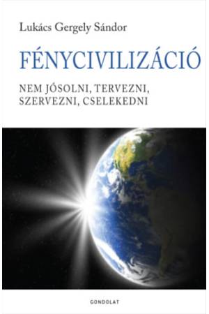 FényCivilizáció - Nem jósolni, tervezni, szervezni, cselekedni