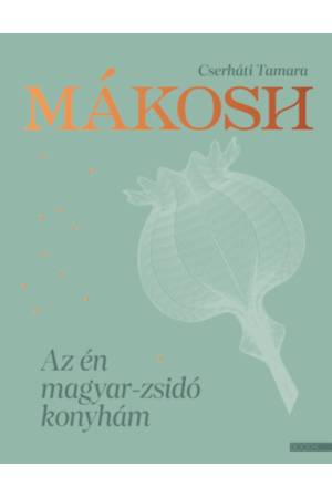 Mákosh - Az én magyar-zsidó konyhám
