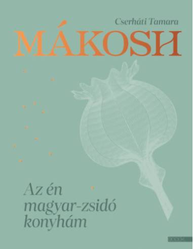 Mákosh - Az én magyar-zsidó konyhám
