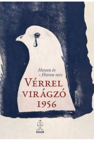 Vérrel virágzó 1956 - Hetven év - Hetven vers