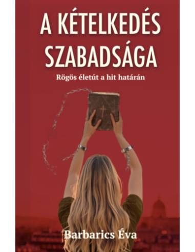 A kételkedés szabadsága - Rögös életút a hit határán