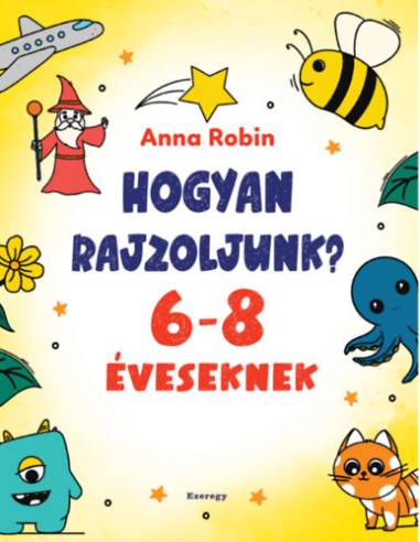 Hogyan rajzoljunk? - 6-8 éveseknek