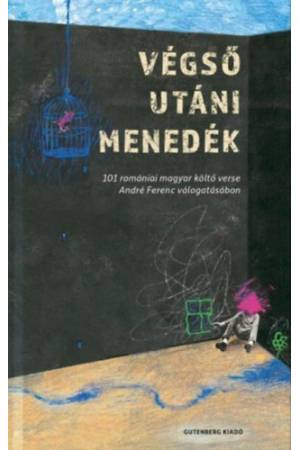 Végső utáni menedék - 101 romániai magyar költő verse André Ferenc válogatásában
