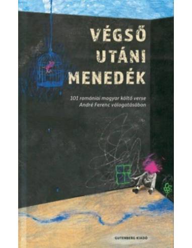 Végső utáni menedék - 101 romániai magyar költő verse André Ferenc válogatásában