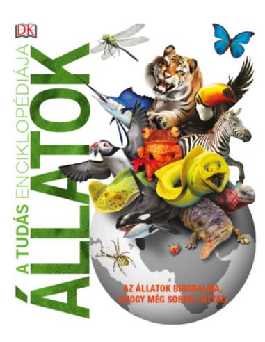 A tudás enciklopédiája - Állatok - Az állatok birodalma, ahogy még sosem láttad