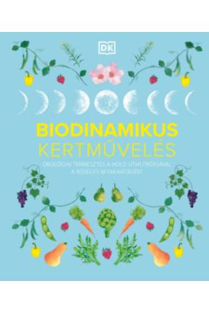 Biodinamikus kertművelés - Ökológiai termesztés a Hold útmutatásával a bőséges betakarításért