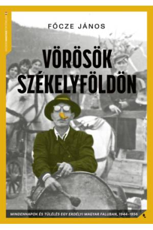 Vörösök Székelyföldön - Mindennapok és túlélés Szépvízen 1944-56