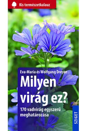 Milyen virág ez? - 170 vadvirág egyszerű meghatározása