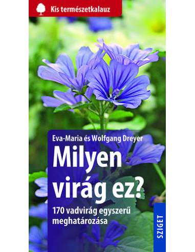 Milyen virág ez? - 170 vadvirág egyszerű meghatározása