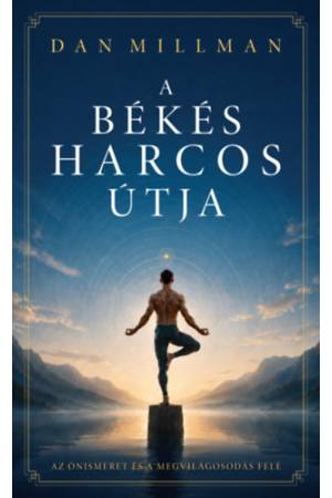 A békés harcos útja - Az önismeret és a megvilágosodás felé