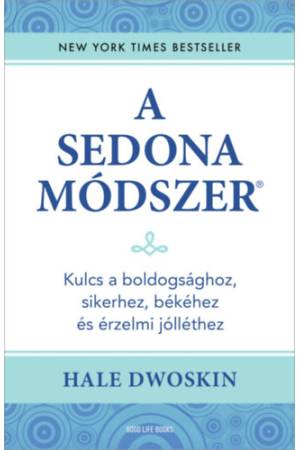 A Sedona-módszer - Kulcs a boldogsághoz, sikerhez, békéhez és érzelmi jólléthez