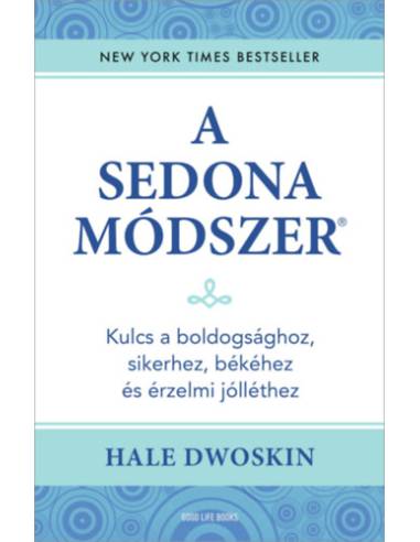A Sedona-módszer - Kulcs a boldogsághoz, sikerhez, békéhez és érzelmi jólléthez