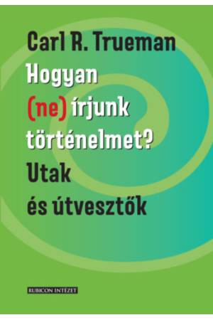 Hogyan (ne) írjunk történelmet? - Utak és útvesztők
