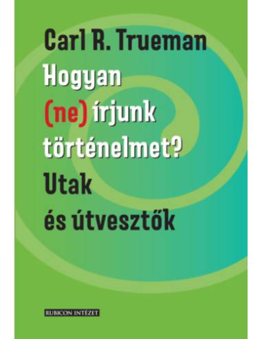 Hogyan (ne) írjunk történelmet? - Utak és útvesztők
