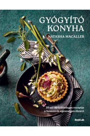 Gyógyító konyha - 30 séf 80 egészséges receptje a hosszú és egészséges életért