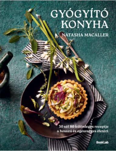 Gyógyító konyha - 30 séf 80 egészséges receptje a hosszú és egészséges életért