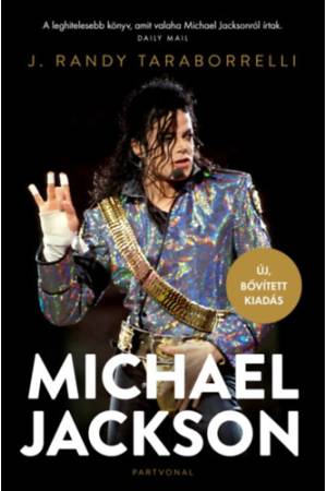 Michael Jackson - Varázslat és őrület, a teljes történet - Új, bővített kiadás