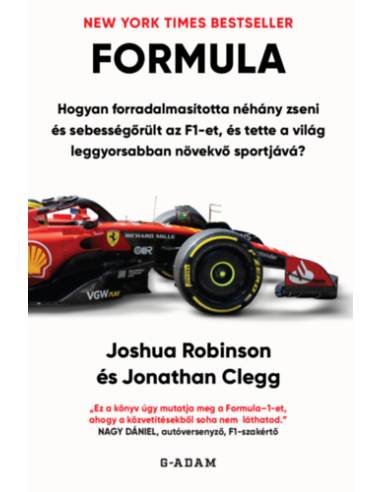 FORMULA - Hogyan forradalmasította néhány zseni és sebességőrült az F1-et, és tette a világ leggyorsabban növekvő sportjává?