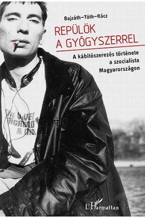 Repülök a gyógyszerrel - A kábítószerezés története a szocialista Magyarországon