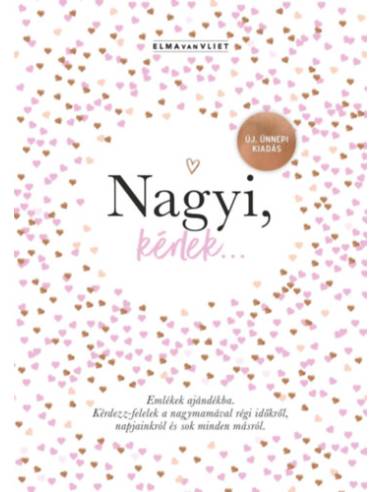 Nagyi, kérlek... - Új, ünnepi kiadás - Emlékek ajándékba - Kérdezz-felelek a nagymamával régi időkről, napjainkról és sok minden