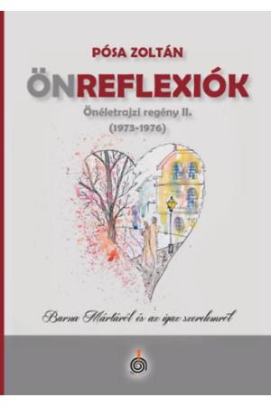 Önreflexiók (1973-1976) - Önéletrajzi regény II. - Barna Mártáról és az igaz szerelemről
